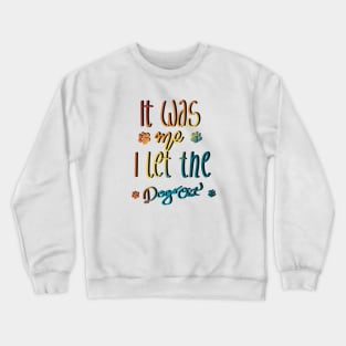 It Was Me I Let The Dogs Out Crewneck Sweatshirt